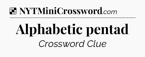 Solution: Alphabetic pentad - NYT Crossword