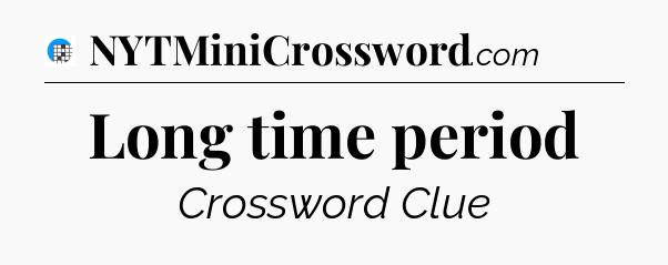 Long time period Crossword Clue