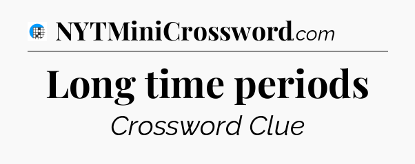Long time periods Crossword Clue