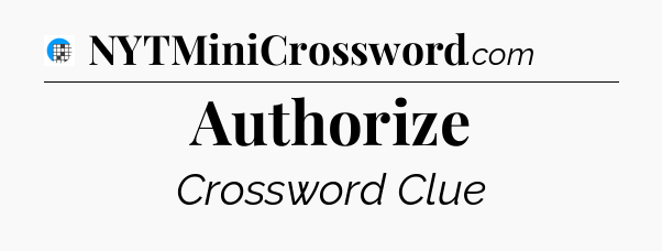 Authorize Crossword Clue