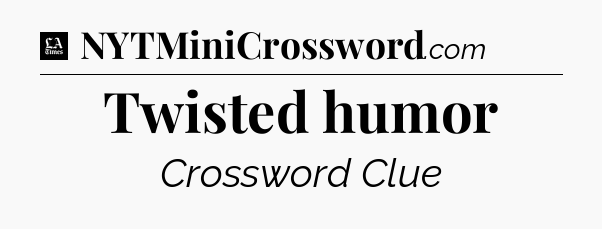 Twisted humor - LA Times Crossword
