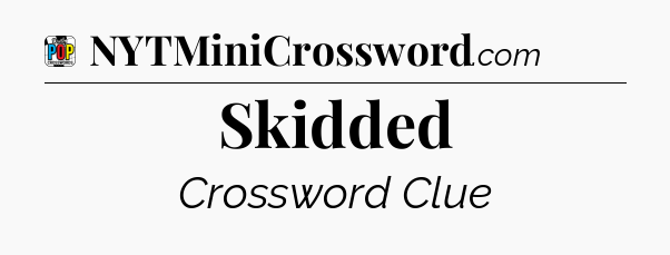 Skidded Crossword Clue