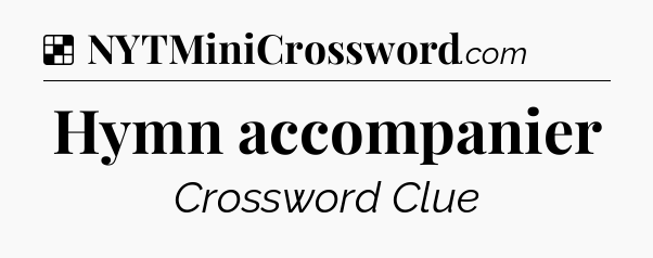 Solution: Hymn accompanier - NYT Crossword