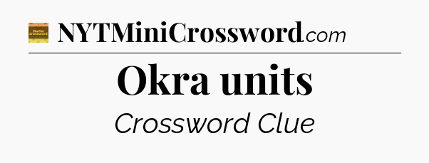 Okra units - Eugene Sheffer Crossword