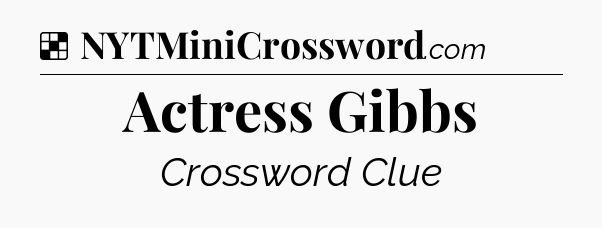 Solution: Actress Gibbs - NYT Crossword