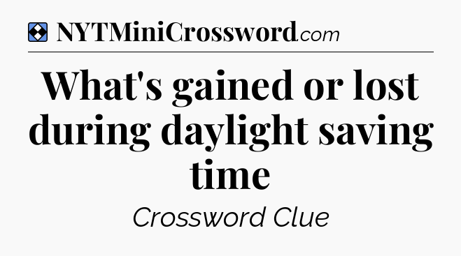 Solution: What's gained or lost during daylight saving time - NYT Mini Crossword