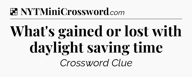 Solution: What's gained or lost with daylight saving time - NYT Crossword