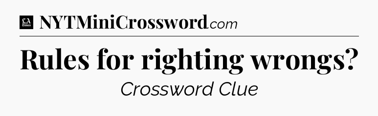 Rules for righting wrongs - LA Times Crossword