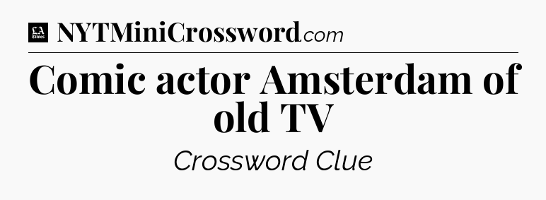 Comic actor Amsterdam of old TV - LA Times Crossword