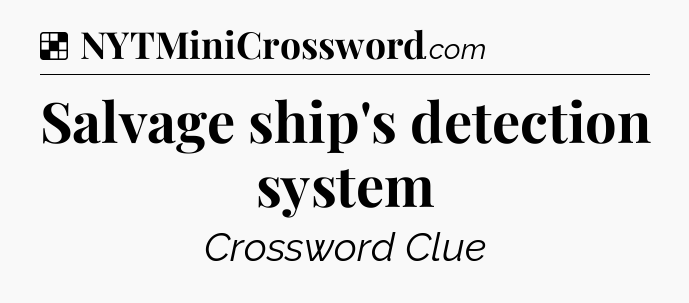 Solution: Salvage ship's detection system - NYT Crossword