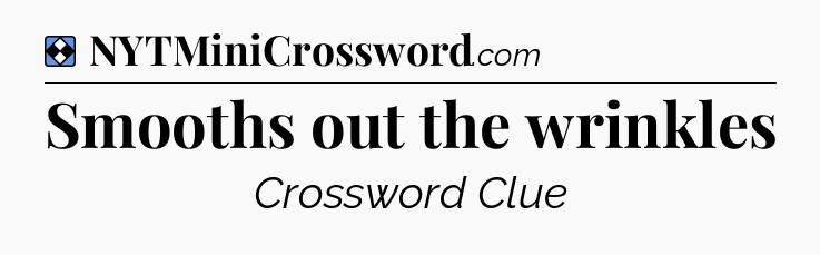 Solution: Smooths out the wrinkles - NYT Mini Crossword