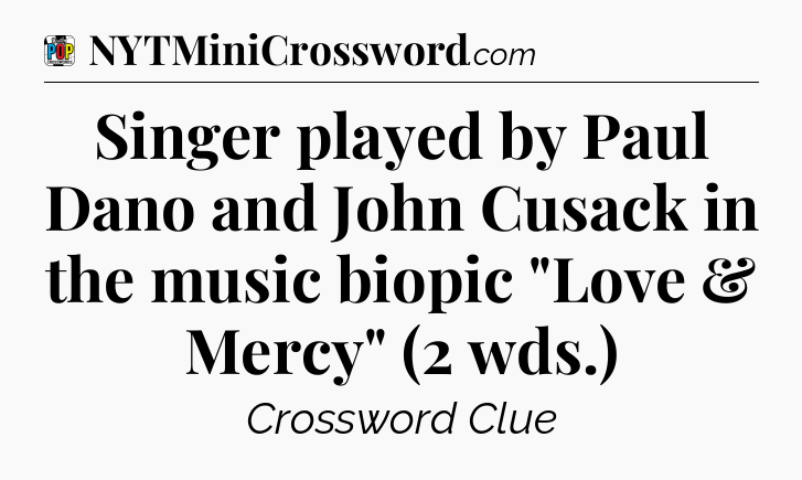 Singer played by Paul Dano and John Cusack in the music biopic 