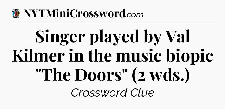 Singer played by Val Kilmer in the music biopic 