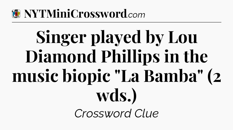 Singer played by Lou Diamond Phillips in the music biopic 