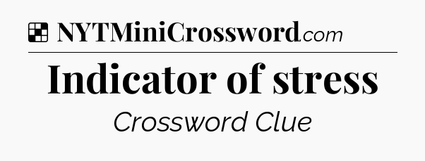 Solution: Indicator of stress - NYT Crossword