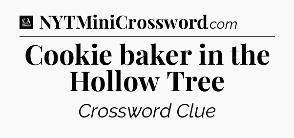 Cookie baker in the Hollow Tree - LA Times Crossword