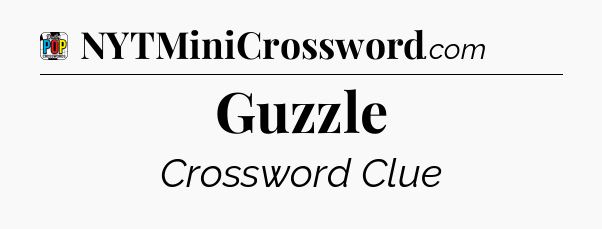 Guzzle Crossword Clue