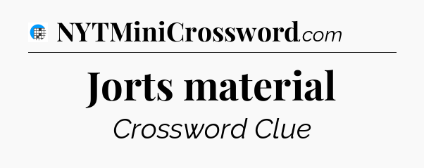 Jorts material Crossword Clue