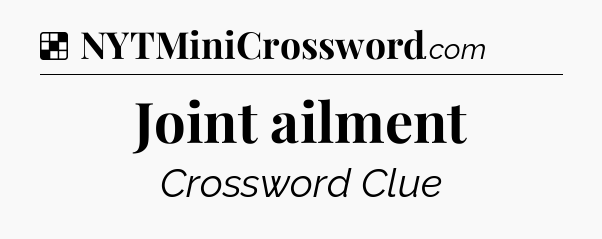 Solution: Joint ailment - NYT Crossword