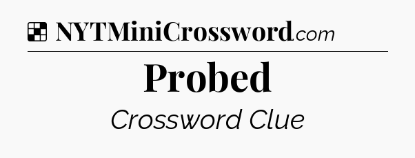Solution: Probed - NYT Crossword