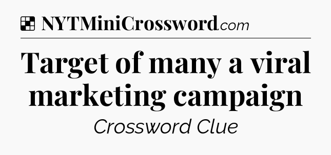 Solution: Target of many a viral marketing campaign - NYT Crossword
