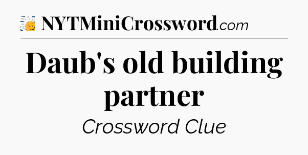 Daub's old building partner - 7 Little Words