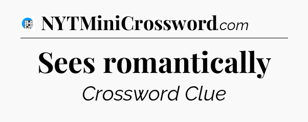 Sees romantically Crossword Clue