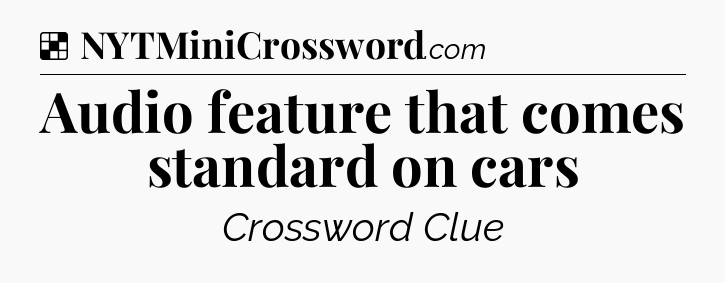 Solution: Audio feature that comes standard on cars - NYT Crossword