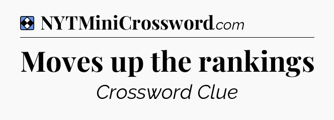 Solution: Moves up the rankings - NYT Mini Crossword