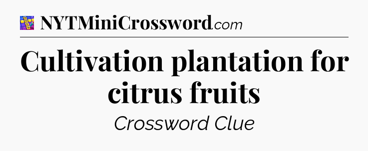 Cultivation plantation for citrus fruits Codycross