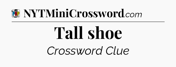 Tall shoe Crossword Clue