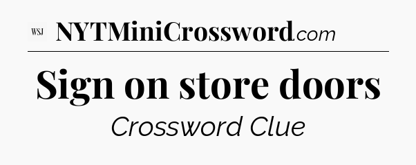Sign on store doors - WSJ Crossword