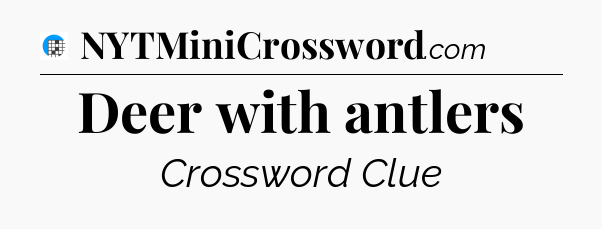 Deer with antlers Crossword Clue