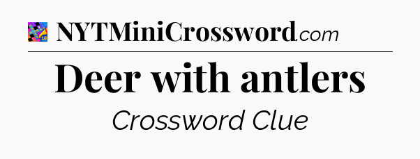 Deer with antlers Crossword Clue