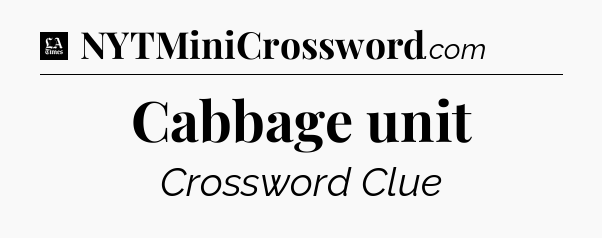 Cabbage unit - LA Times Crossword