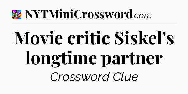 Movie critic Siskel's longtime partner Crossword Clue