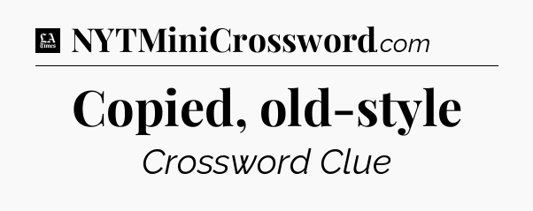 Copied, old-style - LA Times Crossword