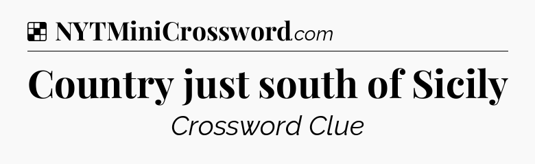 Solution: Country just south of Sicily - NYT Crossword