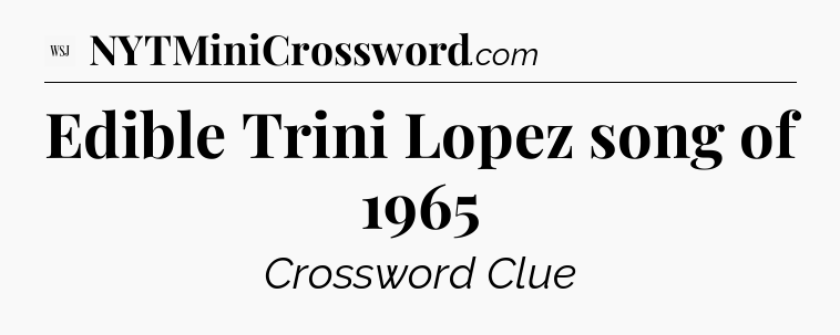 Edible Trini Lopez song of 1965 - WSJ Crossword