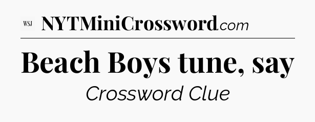 Beach Boys tune, say - WSJ Crossword