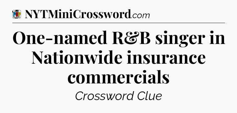One-named R&B singer in Nationwide insurance commercials Crossword Clue