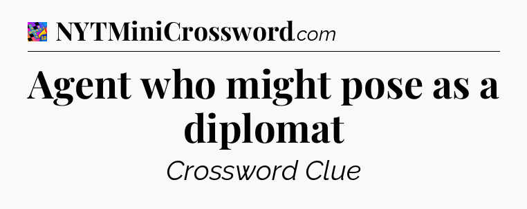 Agent who might pose as a diplomat Crossword Clue