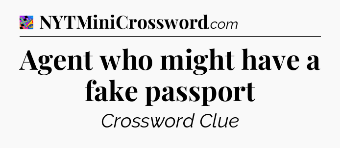 Agent who might have a fake passport Crossword Clue