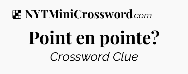 Solution: Point en pointe - NYT Crossword