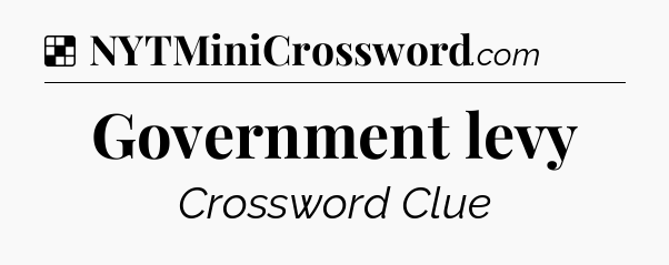 Solution: Government levy - NYT Crossword