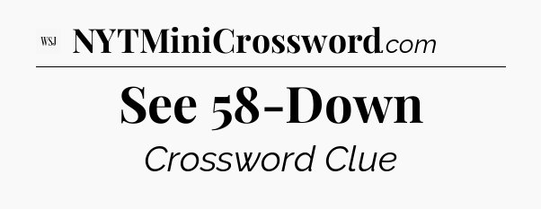 See 58-Down - WSJ Crossword
