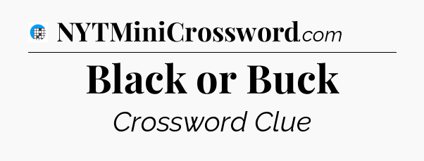 Black or Buck Crossword Clue