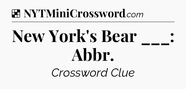 Solution: New York's Bear ___: Abbr - NYT Crossword