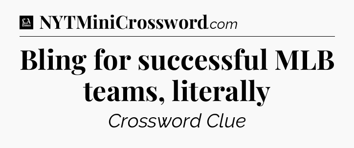 Bling for successful MLB teams, literally - LA Times Crossword