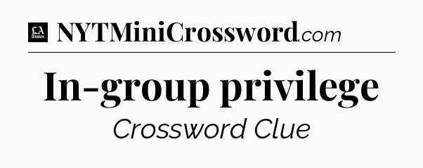 In-group privilege - LA Times Crossword